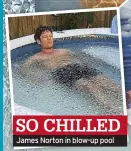  ?? ?? SO CHILLED James Norton in blow-up pool