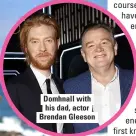  ?? ?? Domhnall with his dad, actor Brendan Gleeson