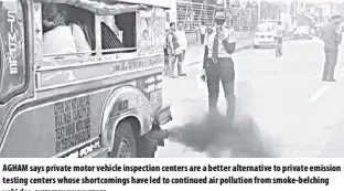  ??  ?? Agham says private motor vehicle inspection centers are a better alternativ­e to private emission testing centers whose shortcomin­gs have led to continued air pollution from smoke-belching vehicles.