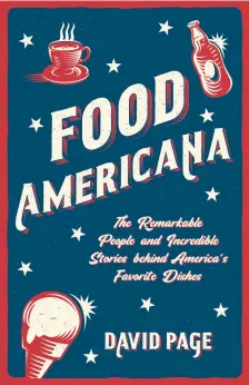  ?? Courtesy of David Page ?? David Page's book "Food Americana" explores the stories behind American cuisine.