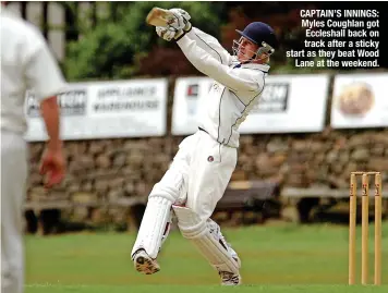  ?? ?? CAPTAIN’S INNINGS: Myles Coughlan got Eccleshall back on track after a sticky start as they beat Wood Lane at the weekend.