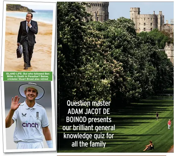  ?? ?? ISLAND LIFE: But who followed Ben Miller in Death In Paradise? Below, cricketer Stuart Broad also retired