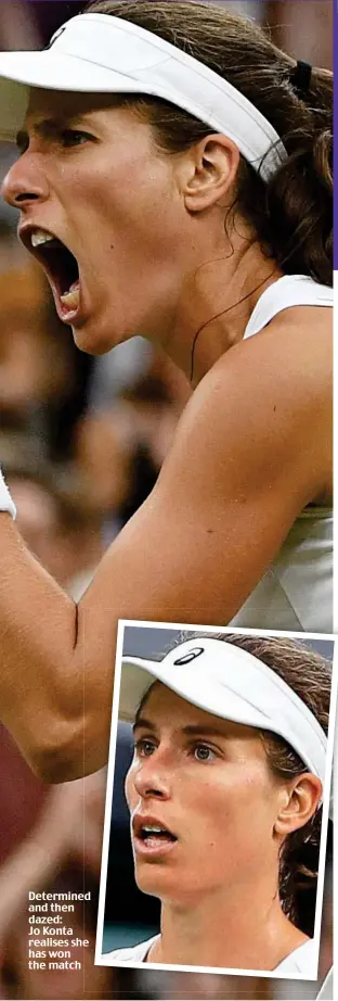  ??  ?? Determined and then dazed: Jo Konta realises she has won the match CA Caption bold 10pt CA Caption bold 10pt CA Caption bold 10pt CA Caption