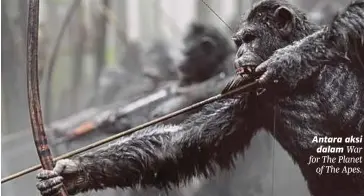  ??  ?? Antara aksi dalam War for The Planet of The Apes.