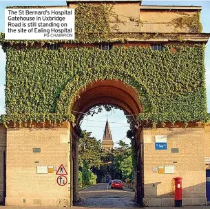  ?? PG CHAMPION ?? The St Bernard’s Hospital Gatehouse in Uxbridge Road is still standing on the site of Ealing Hospital