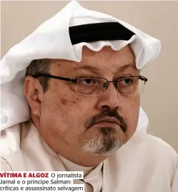  ??  ?? VÍTIMA E ALGOZ O jornalista Jamal e o príncipe Salman: críticas e assassinat­o selvagem