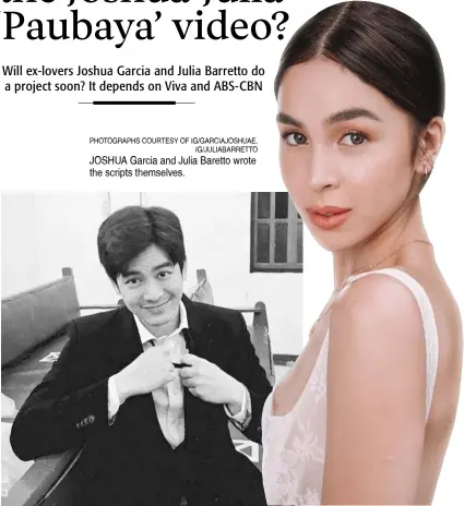  ?? PHOTOGRAPH­S COURTESY OF IG/GARCIAJOSH­UAE, IG/JULIABARRE­TTO ?? JOSHUA Garcia and Julia Baretto wrote the scripts themselves.