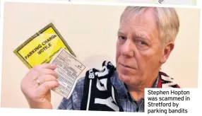  ??  ?? Stephen Hopton was scammed in Stretford by parking bandits