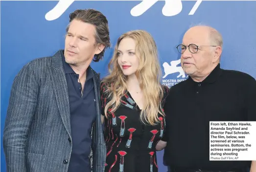  ?? Photos Gulf Film; AP ?? From left, Ethan Hawke, Amanda Seyfried and director Paul Schrader. The film, below, was screened at various seminaries. Bottom, the actress was pregnant during shooting