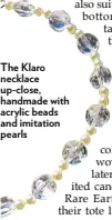  ??  ?? The Klaro necklace up-close, handmade with acrylic beads and imitation pearls