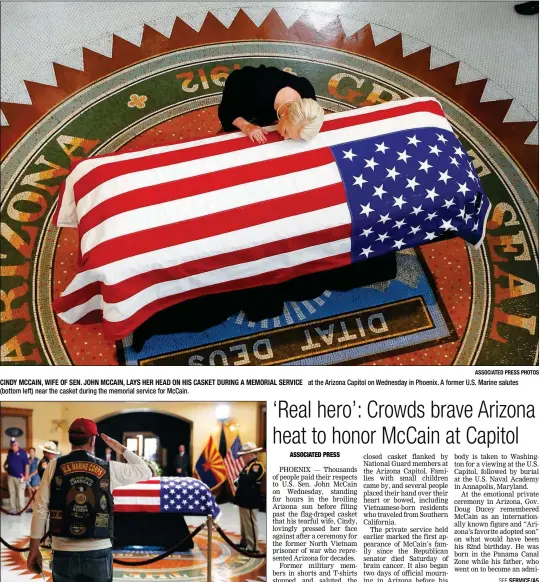  ?? ASSOCIATED PRESS PHOTOS ?? CINDY MCCAIN, WIFE OF SEN. JOHN MCCAIN, LAYS HER HEAD ON HIS CASKET DURING A MEMORIAL SERVICE (bottom left) near the casket during the memorial service for McCain. at the Arizona Capitol on Wednesday in Phoenix. A former U.S. Marine salutes