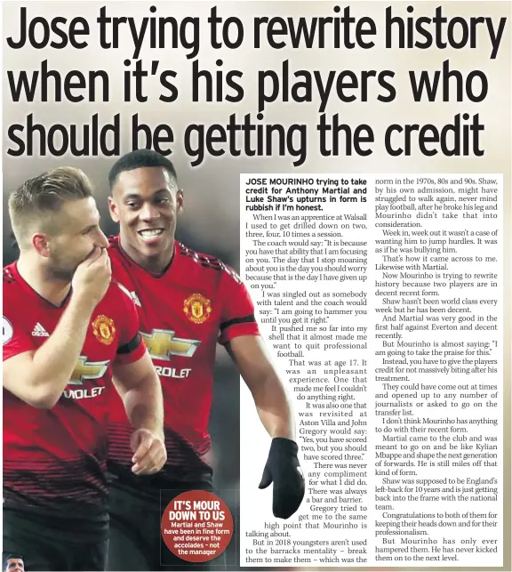  ??  ?? IT’S MOUR DOWN TO US Martial and Shaw have been in fine form and deserve the accolades – not the manager