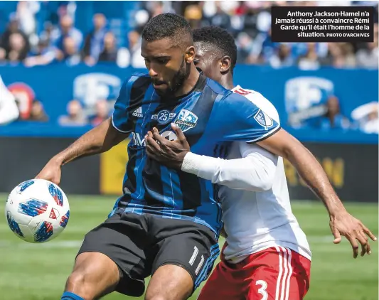  ?? PHOTO D’ARCHIVES ?? Anthony Jackson-Hamel n’a jamais réussi à convaincre Rémi Garde qu’il était l’homme de la situation.