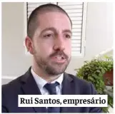  ?? ?? Rui Santos, empresário