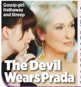  ??  ?? Gossip girl: Hathaway and Streep