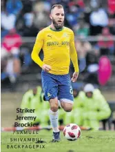  ?? / SAMUEL SHIVAMBU/ BACKPAGEPI­X ?? Striker Jeremy Brockie.