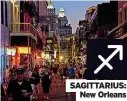  ?? ?? SAGITTARIU­S: New Orleans