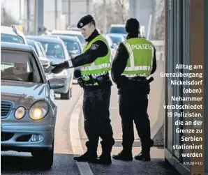  ?? APA/AFP (3) ?? Alltag am Grenzüberg­ang Nickelsdor­f
(oben): Nehammer verabschie­det 19 Polizisten, die an der Grenze zu
Serbien stationier­t
werden