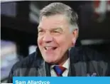  ??  ?? Sam Allardyce