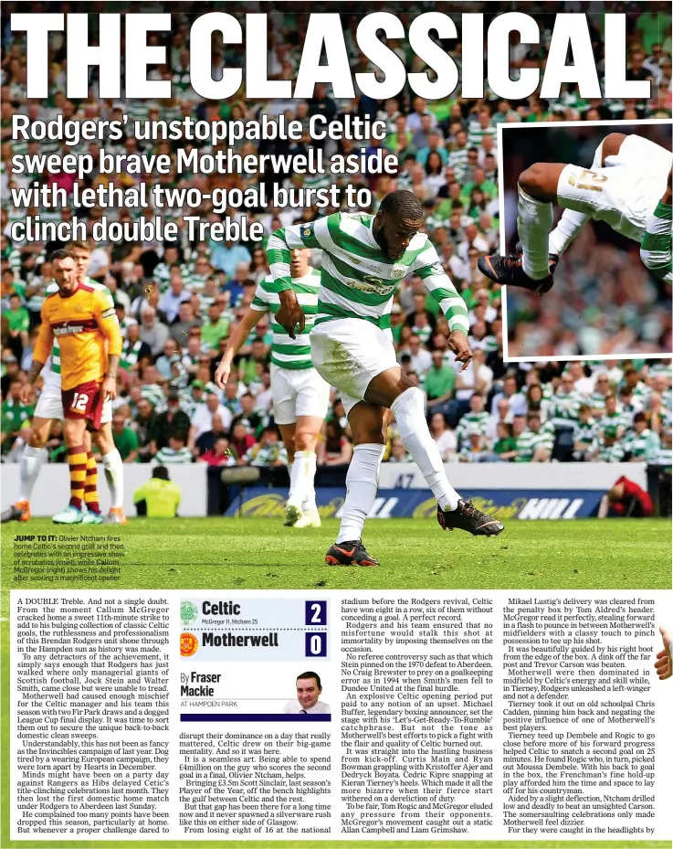  ??  ?? JUMP TO IT: Olivier Ntcham fires home Celtic’s second goal and then celebrates with an impressive show of acrobatics (inset), while Callum McGregor (right) shows his delight after scoring a magnificen­t opener