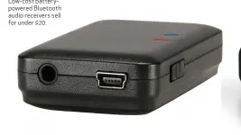  ??  ?? Low-cost batterypow­ered Bluetooth audio receivers sell for under $20.