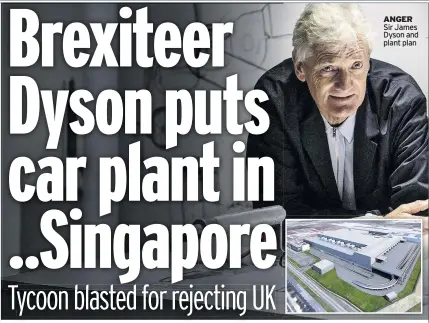  ??  ?? ANGER Sir James Dyson and plant plan