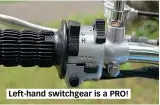  ??  ?? Left-hand switchgear is a PRO!