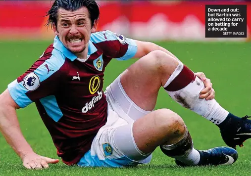  ?? GETTY IMAGES ?? Down and out: but Barton was allowed to carry on betting for a decade