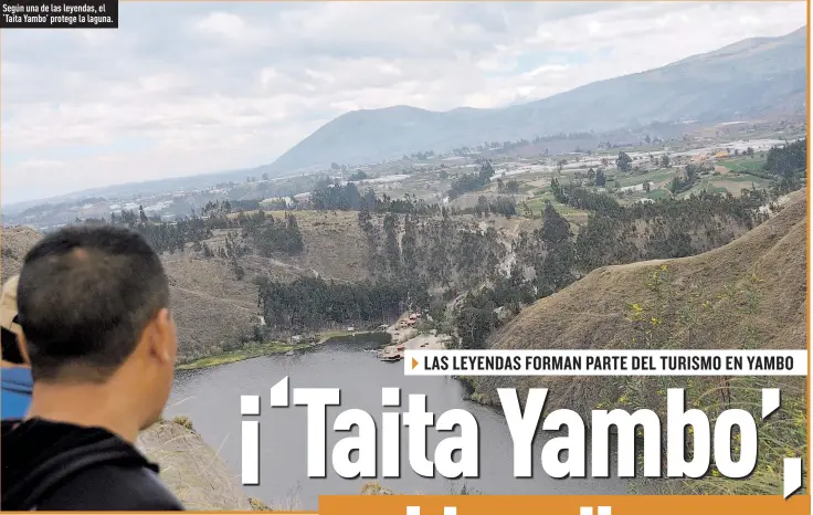  ?? Fotos: Yadira Illescas / EXTRA ?? Según una de las leyendas, el ‘Taita Yambo’ protege la laguna.