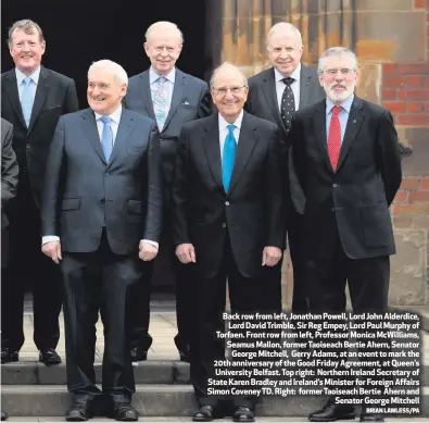  ?? BRIAN LAWLESS/PA ?? Back row from left, Jonathan Powell, Lord John Alderdice,
Lord David Trimble, Sir Reg Empey, Lord Paul Murphy of Torfaen. Front row from left, Professor Monica McWilliams, Seamus Mallon, former Taoiseach Bertie Ahern, Senator
George Mitchell, Gerry...