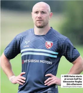  ?? David Rogers/Getty Images ?? Willi Heinz starts at scrum-half for Gloucester Rugby this afternoon