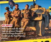  ??  ?? ATLANTIS Milla saam met die Amerikaans­e akteurs Meagan Good en Diego Boneta in ’n toneel uit die fliek Monster Hunter.