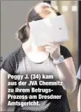  ??  ?? Peggy J. (34) kam aus der JVA Chemnitz zu ihrem BetrugsPro­zess am Dresdner Amtsgerich­t.