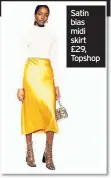  ??  ?? Satin bias midi skirt £29, Topshop