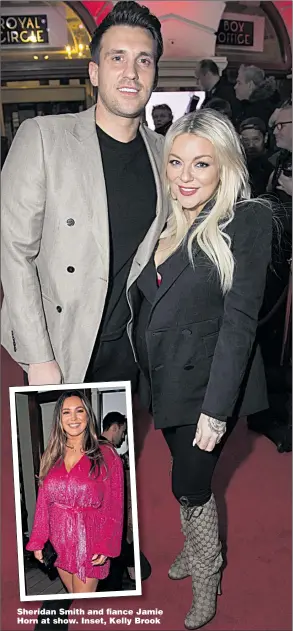  ?? Pictures: DAN WOOLLER/REX, GETTY ?? Sheridan Smith and fiance Jamie Horn at show. Inset, Kelly Brook