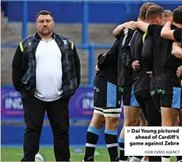  ?? HUW EVANS AGENCY ?? Dai Young pictured ahead of Cardiff’s game against Zebre