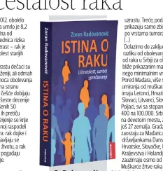  ??  ?? Dr Radovanovi­ć nastojao je da u svojoj knjizi verno prikaže podatke i znanja savremene naučne medicine o raku i kako u javnosti postoje brojne predrasude.