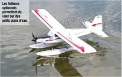  ??  ?? Les flotteurs optionnels permettent de voler sur des petits plans d’eau.