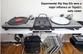  ??  ?? Experiment­al Hip Hop DJs were a major influence on Tejada’s
early career