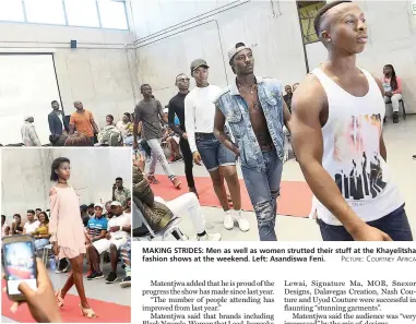  ?? PICTURE: COURTNEY AFRICA ?? MAKING STRIDES: Men as well as women strutted their stuff at the Khayelitsh­a fashion shows at the weekend. Left: Asandiswa Feni.