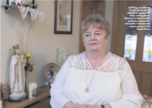  ??  ?? Baffling case: Marion Carroll, who is said to have been cured of MS
while visiting Knock Shrine in Co Mayo in 1989
and (below, from left), the basilica in Knock and a woman prays at the
Knock Shrine