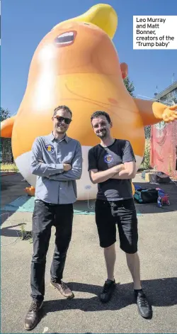  ??  ?? Leo Murray and Matt Bonner, creators of the ‘Trump baby’