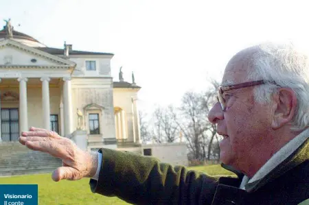  ??  ?? Visionario Il conte Lodovico Valmarana è cresciuto alla Rotonda di Vicenza, acquistata da suo padre Andrea nel 1912. È morto all’età di 92 anni