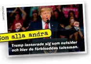  ?? SHUTTERSTO­CK ?? som outsider Trump lanserade sig talesman. och blev de förbisedda­s