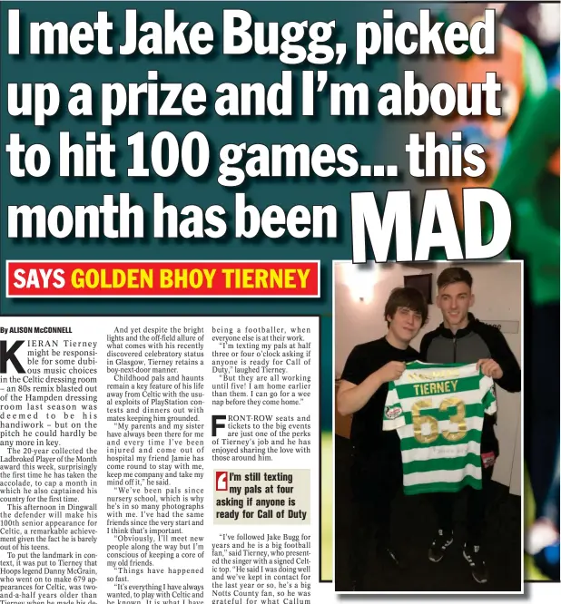  ??  ?? Kieran Tierney met Jake Bugg, his hero in music, during the week and presented the indie singer with a signed Hoops top