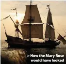  ??  ?? > How the Mary Rose would have looked