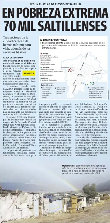  ??  ?? Marginació­n. El común denominado­r de las más de 10 colonias que viven en extrema pobreza, es la falta de servicios; las calles no permiten el acceso al transporte público.