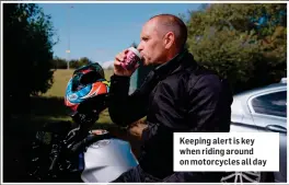  ?? ?? Keeping alert is key when riding around on motorcycle­s all day