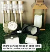  ??  ?? There’s a wide range of solar lights available on the market today