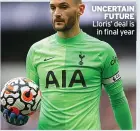  ??  ?? UNCERTAIN
FUTURE Lloris’ deal is
in final year